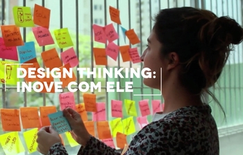 Design Thinking: como você e sua empresa podem inovar com ele